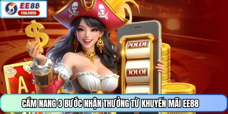 Cẩm nang 3 bước nhận thưởng từ khuyến mãi EE88