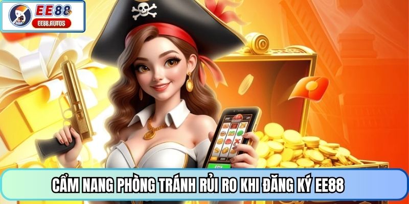 Cẩm nang phòng tránh rủi ro khi đăng ký EE88