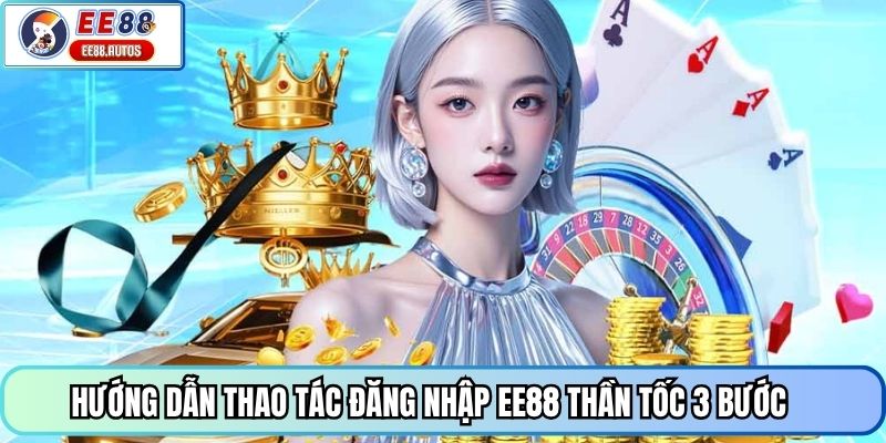Hướng dẫn thao tác đăng nhập EE88 thần tốc 3 bước