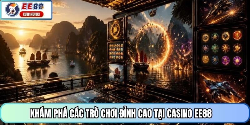 Khám phá các trò chơi đỉnh cao tại casino EE88