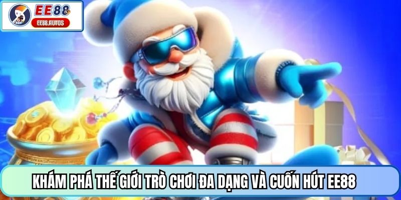 Khám phá thế giới trò chơi đa dạng và cuốn hút EE88