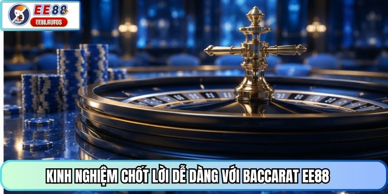 Kinh nghiệm chốt lời dễ dàng với baccarat EE88