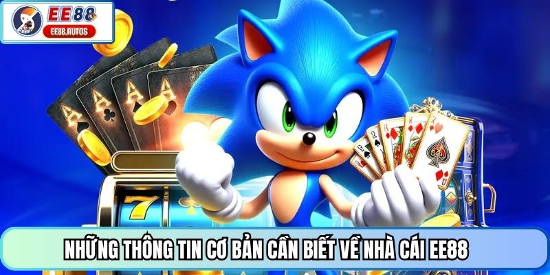 Những thông tin cơ bản cần biết về nhà cái EE88
