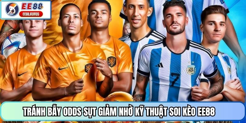Tránh bẫy Odds sụt giảm nhờ kỹ thuật soi kèo EE88